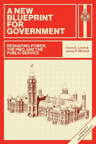 A New Blueprint for Government: Reshaping Power, the PMO, and the Public Service - Kevin G. Lynch [KSIĄŻKA]