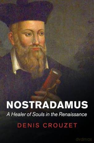 Nostradamus: A Healer of Souls in the Renaissance - Denis Crouzet [KSIĄŻKA]