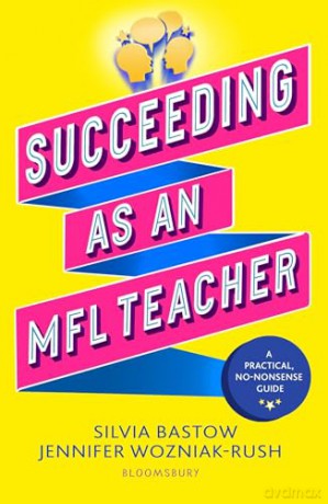 Succeeding as an MFL Teacher: The ultimate guide to teaching secondary MFL - Silvia Bastow [KSIĄŻKA]