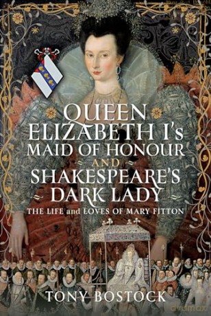 Queen Elizabeth I's Maid of Honour and Shakespeare's Dark Lady: The Life and Loves of Mary Fitton - Tony Bostock [KSIĄŻKA]