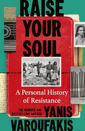 Raise Your Soul: A Personal History of Resistance from the #1 Sunday Times bestselling author - Yanis Varoufakis [KSIĄŻKA]