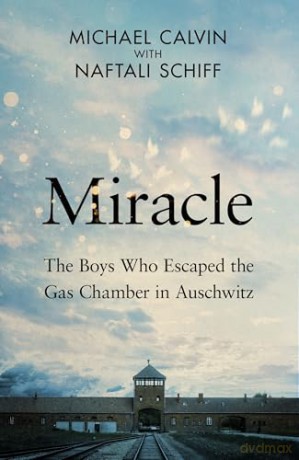The Miracle: The Boys Who Escaped the Gas Chamber in Auschwitz - Michael Calvin [KSIĄŻKA]