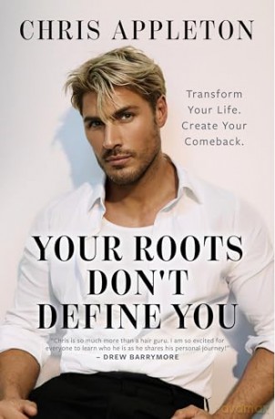 Your Roots Don't Define You: Transform Your Life. Create Your Comeback. - Chris Appleton [KSIĄŻKA]