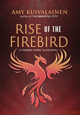 Rise of the Firebird: 3 (The Firebird Faerie Tales) - Amy Kuivalainen [KSIĄŻKA]