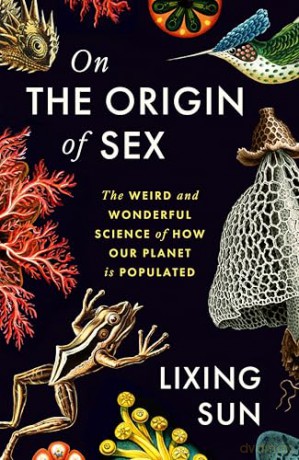 On the Origin of Sex: The Weird and Wonderful Science of How Our Planet is Populated - Lixing Sun [KSIĄŻKA]