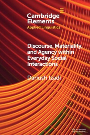 Discourse, Materiality, and Agency within Everyday Social Interactions (Elements in Applied Linguistics) - Dariush Izadi [KSIĄŻKA]