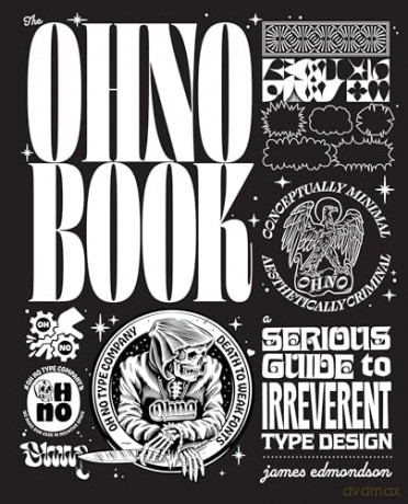 The Ohno Book: A Serious Guide to Irreverent Type Design - James Edmondson [KSIĄŻKA]