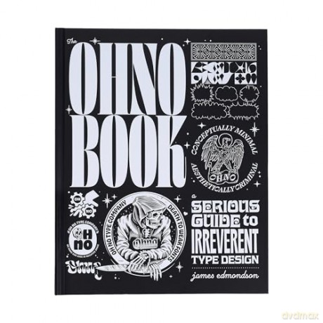 The Ohno Book: A Serious Guide to Irreverent Type Design - James Edmondson [KSIĄŻKA]