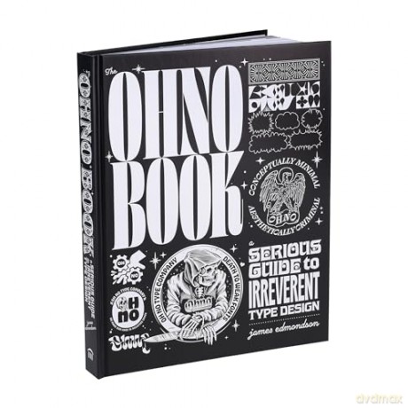 The Ohno Book: A Serious Guide to Irreverent Type Design - James Edmondson [KSIĄŻKA]