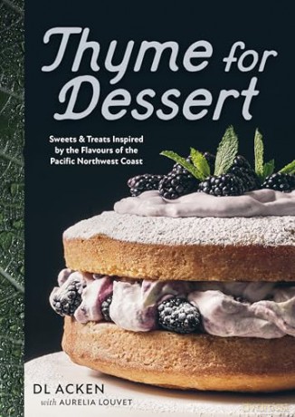 Thyme for Dessert: Sweets and Treats Inspired by the Flavours of the Pacific Northwest Coast [KSIĄŻKA]