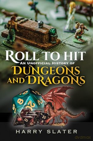 Roll to Hit: An Unofficial History of Dungeons and Dragons - Harry Slater [KSIĄŻKA]