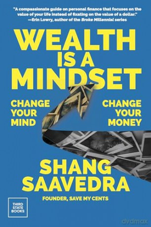 Wealth Is a Mindset: Change Your Mind, Change Your Money - Shang Saavedra [KSIĄŻKA]