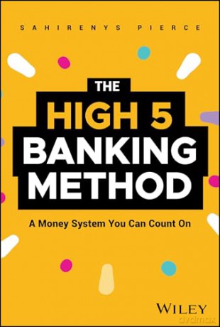 The High-5 Banking Method: A Money System You Can Count On - Sahirenys Pierce [KSIĄŻKA]