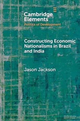 Constructing Economic Nationalisms in Brazil and India (Elements in the Politics of Development) - Jason Jackson [KSIĄŻKA]