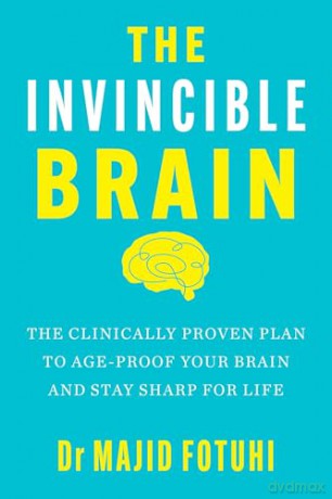 The Invincible Brain: The Clinically Proven Plan to Age-Proof Your Brain and Stay Sharp for Life - Dr Majid Fotuhi [KSIĄŻKA]
