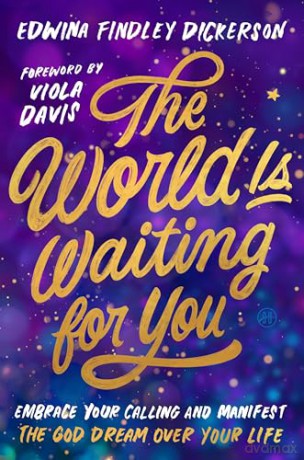 The World Is Waiting for You: Embrace Your Calling and Manifest the God Dream Over Your Life - Edwina Findley Dickerson [KSIĄŻKA]
