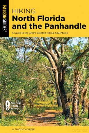 Hiking North Florida and the Panhandle: A Guide to the Area's Greatest Hiking Adventures (Regional Hiking) - M Timothy O'Keefe [KSIĄŻKA]