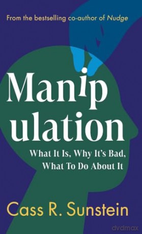 Manipulation: What It Is, Why It's Bad, What to Do About It - Cass R. Sunstein [KSIĄŻKA]
