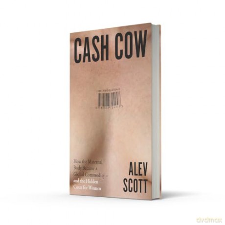 Cash Cow: A gripping new 2026 investigation into the global fertility industry - and the hidden costs for women - Alev Scott [KSIĄŻKA]