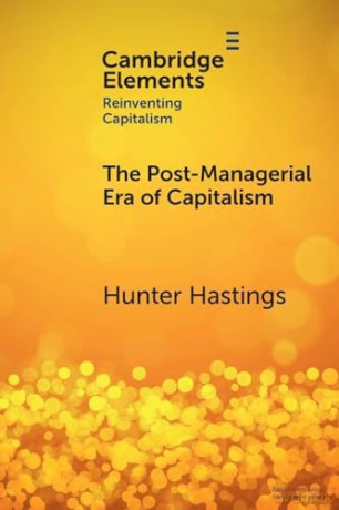 The Post-Managerial Era of Capitalism: Organizational Design as the Next Innovation Frontier (Elements in Reinventing Capitalism) - Hunter Hastings [KSIĄŻKA]