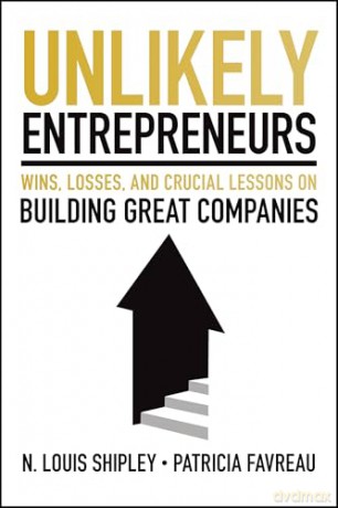 Unlikely Entrepreneurs: Wins, Losses, and Crucial Lessons on Building Great Companies - Patricia Favreau [KSIĄŻKA]