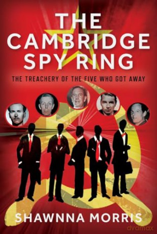 The Cambridge Spy Ring: The Treachery of the Five Who Got Away - Shawnna Morris [KSIĄŻKA]