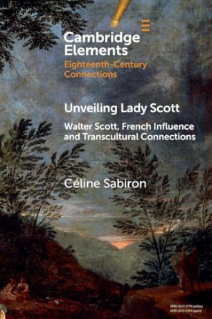 Unveiling Lady Scott: Walter Scott, French Influence and Transcultural Connections (Elements in Eighteenth-Century Connections) - Céline Sabiron [KSIĄŻKA]