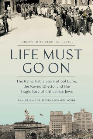 Life Must Go On: The Remarkable Story of Sol Lurie, the Kovno Ghetto, and the Tragic Fate of Lithuania's Jews - Bea Lurie [KSIĄŻKA]
