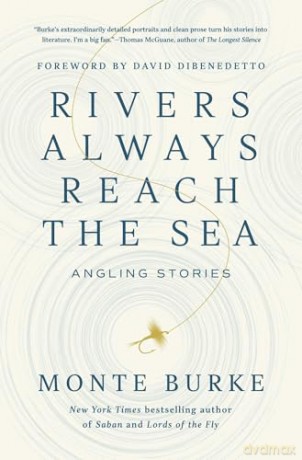Rivers Always Reach the Sea: Angling Stories - Monte Burke [KSIĄŻKA]