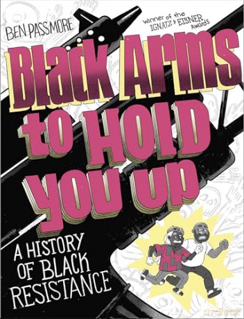 Black Arms to Hold You Up: A History of Black Resistance - Ben Passmore [KSIĄŻKA]