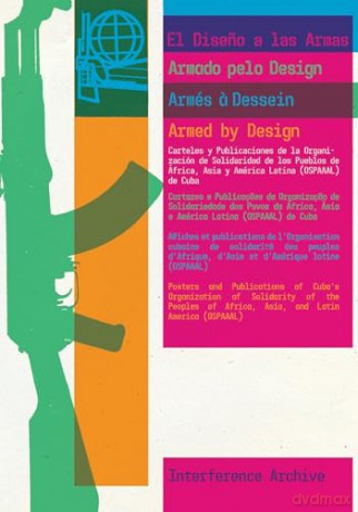Armed By Design: Posters and Publications of Cuba's Organization of Solidarity of the Peoples of Africa, Asia, and Latin America (OSPAAAL) [KSIĄŻKA]