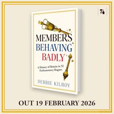 Members Behaving Badly: A History of Britain in 52 Parliamentary Rogues - Debbie Kilroy [KSIĄŻKA]