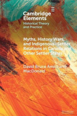 Myths, History Wars, and Indigenous-Settler Relations in Canada and Other Settler States (Elements in Historical Theory and Practice) - MacDonald [KSIĄŻKA]