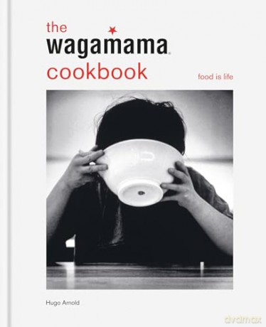 The wagamama Cookbook: Food is life (Wagamama Titles) - Hugo Arnold [KSIĄŻKA]