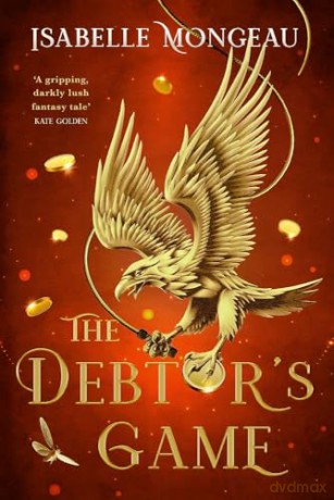 The Debtor's Game: the utterly irresistible, gritty and unique adult Fae fantasy - Isabelle Mongeau [KSIĄŻKA]