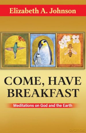 Come Have Breakfast: Meditations on God and the Earth - Elizabeth Johnson [KSIĄŻKA]