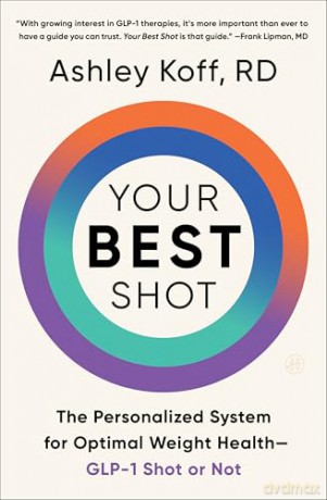 Your Best Shot: The Personalized System for Optimal Weight Health-GLP-1 Shot or Not - Ashley Koff RD [KSIĄŻKA]