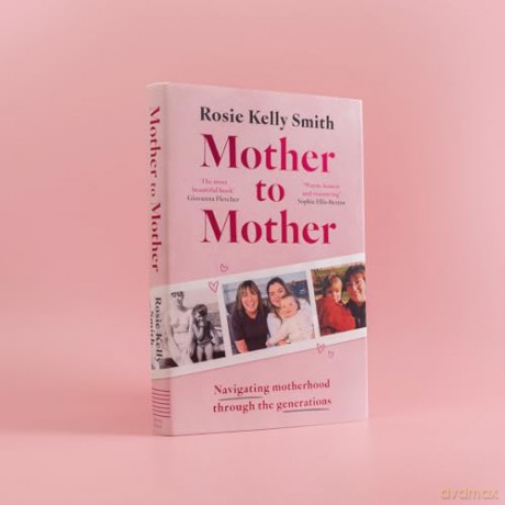 Mother to Mother: Navigating motherhood through the generations - Rosie Kelly Smith [KSIĄŻKA]
