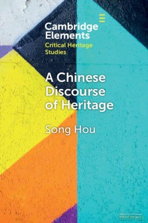 A Chinese Discourse of Heritage (Elements in Critical Heritage Studies) - Song Hou [KSIĄŻKA]