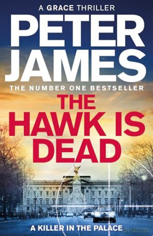 The Hawk Is Dead: Roy Grace Returns In This Royally Pulse-Pounding Crime Thriller From The Multimillion-Copy Bestselling Author: 21 - Peter James [KSIĄŻKA]