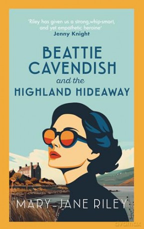 Beattie Cavendish and the Highland Hideaway: The compelling mystery series set at the dawn of the Cold War - Mary-Jane Riley [KSIĄŻKA]