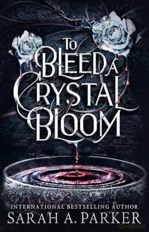 To Bleed a Crystal Bloom: A new 2025 edition of the dark romantasy Rapunzel reimagining from the No.1 SUNDAY TIMES best-selling author of WHEN THE MOON HATCHED - Sarah A. Parker [KSIĄŻKA]