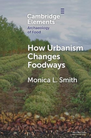 How Urbanism Changes Foodways (Elements in the Archaeology of Food) - Monica L. Smith [KSIĄŻKA]