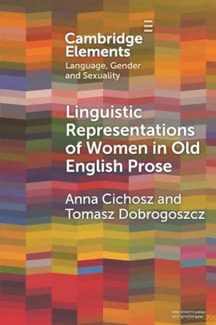 Linguistic Representations of Women in Old English Prose: A Corpus-Based Phraseological Study (Elements in Language, Gender and Sexuality) - Tomasz Dobrogoszcz [KSIĄŻKA]