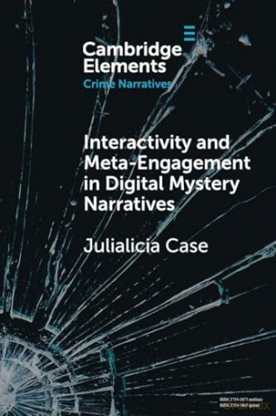 Interactivity and Meta-Engagement in Digital Mystery Narratives (Elements in Crime Narratives) - Julialicia Case [KSIĄŻKA]