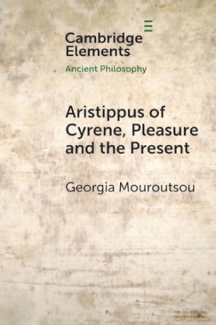 Aristippus of Cyrene, Pleasure and the Present (Elements in Ancient Philosophy) - Georgia Mouroutsou [KSIĄŻKA]