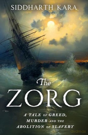 The Zorg: A Tale of Greed, Murder and the Abolition of Slavery from the Bestselling Author and Pulitzer Prize Finalist - Siddharth Kara [KSIĄŻKA]
