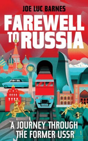 Farewell to Russia: A Journey Through the Former USSR - Joe Luc Barnes [KSIĄŻKA]