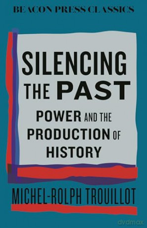 Silencing the Past: Power and the Production of History (Beacon Classics) - Michel-Rolph Trouillot [KSIĄŻKA]