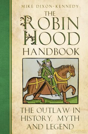 The Robin Hood Handbook: The Outlaw in History, Myth and Legend - Mike Dixon-Kennedy [KSIĄŻKA]